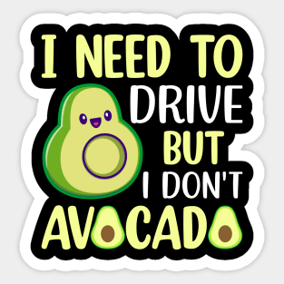 I need to drive but I don t avocado Sticker